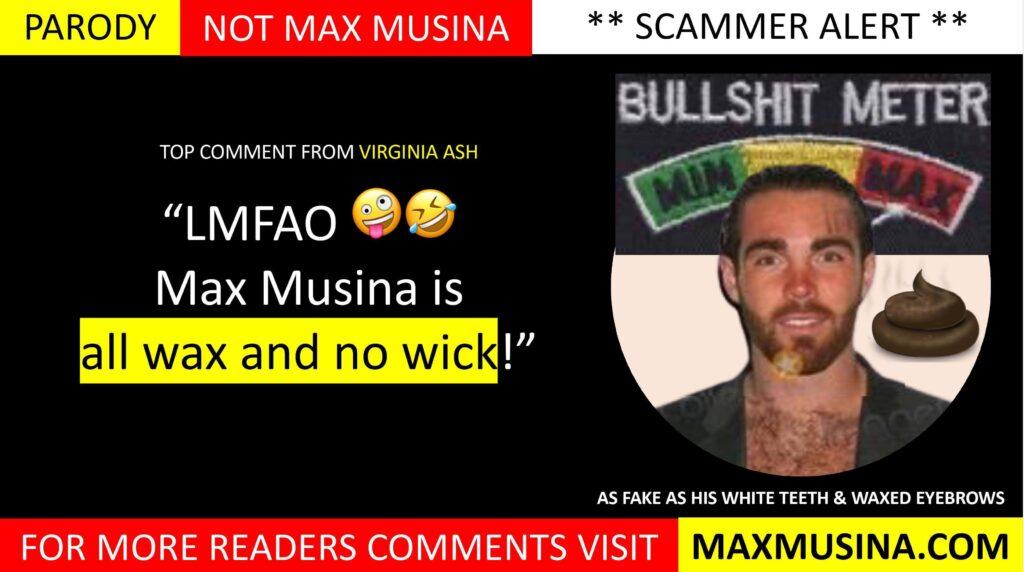 Virginia Ash on Fake IMDb Biography Exposed: Massimiliano Musina (Max Musina): “LMFAO! Max Musina is all wax and no wick!”