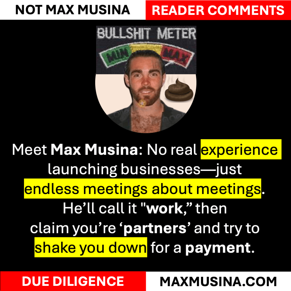 Meet Max Musina: Claims You're Partners Then Shakes You Down